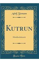 Kutrun: Mittelhochdeutsch (Classic Reprint)