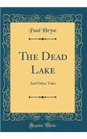 The Dead Lake: And Other Tales (Classic Reprint)