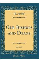 Our Bishops and Deans, Vol. 1 of 2 (Classic Reprint)