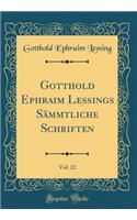 Gotthold Ephraim Lessings Sï¿½mmtliche Schriften, Vol. 22 (Classic Reprint)