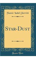 Star-Dust (Classic Reprint)