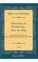 Preuszen Im Bundestag, 1851 Bis 1859, Vol. 1: Documente Der K. Preuss. Bundestags-Gesandtschaft; 1851-1854 (Classic Reprint): Documente Der K. Preuss. Bundestags-Gesandtschaft; 1851-1854 (Classic Reprint)