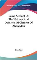 Some Account Of The Writings And Opinions Of Clement Of Alexandria: (English)