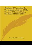 Catalogue Of Accessions To The Legislative Library Of The Province Of Ontario During The Years 1913-1915 (1916)