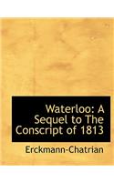 Waterloo: A Sequel to the Conscript of 1813 (Large Print Edition)