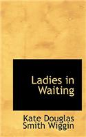Ladies in Waiting: (English)