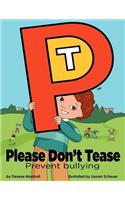 Please Don't Tease: Prevent Bullying