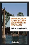 Introduction to the Sacred Scriptures: In Two Parts
