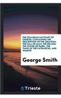 The Chaldean Account of Genesis: Containing the Description of the Creation, the Deluge, the Tower of Babel, the Destruction of Sodom, the Times of the Patriarchs, and Nimrod, Babyl