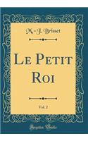 Le Petit Roi, Vol. 2 (Classic Reprint)
