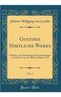 Goethes Sämtliche Werke, Vol. 3: Gedichte, mit Einleitung und Anmerkungen von Eduard von der Hellen, Dritter Teil (Classic Reprint)