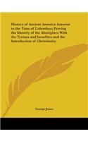 History of Ancient America Anterior to the Time of Columbus; Proving the Identity of the Aborigines With the Tyrians and Israelites and the Introduction of Christianity