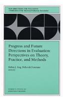 Progress and Future Directions in Evaluation: Perspectives on Theory, Practice, and Methods: New Directions for Evaluation, Number 76