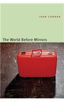 The World Before Mirrors: (River Teeth Literary Nonfiction Prize)