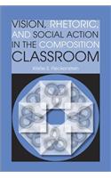 Vision, Rhetoric, and Social Action in the Composition Classroom