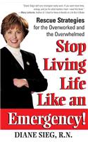 Stop Living Life Like an Emergency!: Rescue Strategies for the Overworked and Overwhelmed