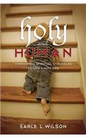 Holy and Human: Overcoming Spiritual Struggles to Live a Holy Life