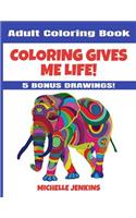 Coloring Gives Me Life! Adult Coloring Book