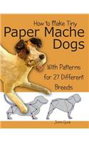 How to Make Tiny Paper Mache Dogs