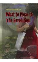 What to Wear to the Revolution: Or Yellow Woods