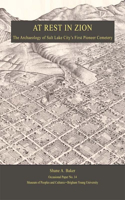 At Rest In Zion - Op #14: The Archaeology of Salt Lake City""s First Pioneer Cemetery(Occasional Paper)