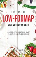 The Easiest Low-FODMAP Diet Cookbook 2021: Low-FODMAP Recipes forIBS Relief and Other Digestive Disorders