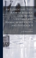 Elementary Text-book of Biology, Comprising Vegetable and Animal Morphology and Physiology