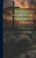 World's Own Book, Or, The Treasury of à Kempis