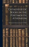 Catalogue of Books in the Portsmouth Athenæum