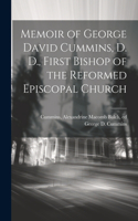 Memoir of George David Cummins, D. D., First Bishop of the Reformed Episcopal Church
