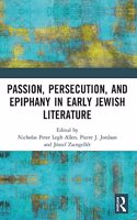 Passion, Persecution, and Epiphany in Early Jewish Literature