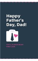 Happy Father's Day, Dad! You'll Always Be My First Love.