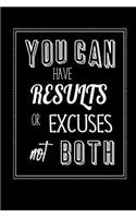 You Can Have Results Or Excuses Not Both: Motivational Lined Notebook