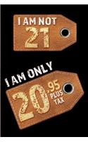 I am not 21 I am only 20.95 plus tax: Blank Lined 6x9 Funny Journal / Notebook as a Perfect Birthday Party Gag Gift for the 21 year old. Great gift for Holidays like Christmas, Father's 