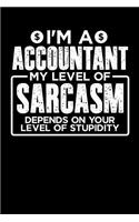 I'm a Accountant My Level of Sarcasm Depends on your Level of Stupidity: 100 page 6 x 9 productivity journal. Plan your work goals and project tasks with this planning and actions organizer with Daily, Quarterly and Month