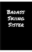 Badass Skiing Sister: A soft cover blank lined journal to jot down ideas, memories, goals, and anything else that comes to mind.