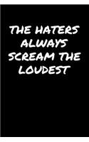 The Haters Always Scream The Loudest&#65533;