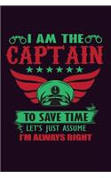 I Am The Captain To save Time Let's Just Assume I'M Always Right