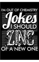 I'm Out Of Chemistry Jokes I Should Zinc Of A New One