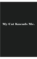 My Cat Kneads Me.