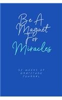 Be A Magnet For Miracles 52 Weeks Of Gratitude Journal: Daily Notebook For Women To Write Things They Are Grateful For With Prompts and Inspirational Quotes (blue)