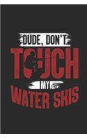 Dude, Don't Touch My Water Skis