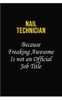 Nail Technician Because Freaking Awesome Is Not An Official Job Title: Career journal, notebook and writing journal for encouraging men, women and kids. A framework for building your career.