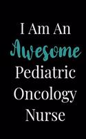 I Am An Awesome Pediatric Oncology Nurse