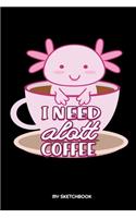 I Need Alott Coffee My Sketchbook