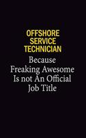 Offshore Service Technician Because Freaking Awesome Is Not An Official Job Title: 6x9 Unlined 120 pages writing notebooks for Women and girls