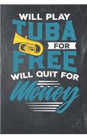 Will Play Tuba for Free Will Quit for Money