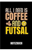 All I Need Is Coffee and Futsal Notizbuch