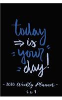 2020 Weekly Planner Today Is Your Day: 6 X 9 12 Month Success Journal, Calendar, Daily, Weekly and Monthly Personal Goal Setting Logbook, Increase Productivity