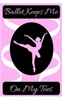 Ballet Keeps Me on My Toes Journal: A Pink Blank Lined Notebook for Ballerina or Dancer to Write in